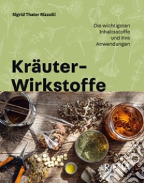 Kräuter-Wirkstoffe. Die wichtigsten Inhaltsstoffe und ihre Anwendungen libro di Thaler Rizzolli Sigrid