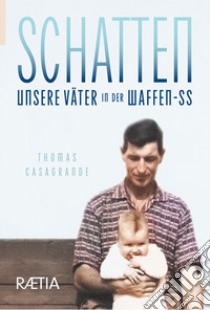 Schatten. Unsere Väter in der Waffen-SS libro di Casagrande Thomas