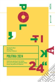 Politika. Annuario di politica dell'Alto Adige (2024) libro di Alber Elisabeth; Engl Alice; Pallaver Günther