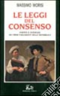 Le leggi del consenso. Partiti e interessi nei primi parlamenti della Repubblica libro di Morisi Massimo