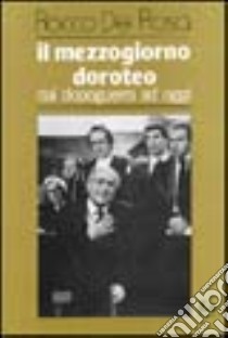 Il mezzogiorno doroteo dal dopoguerra a oggi libro di De Rosa Rocco