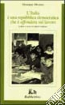 L'Italia è una repubblica democratica che è affondata sul lavoro libro di Oliverio Giuseppe