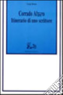 Corrado Alvaro. Itinerario di uno scrittore libro di Reina Luigi