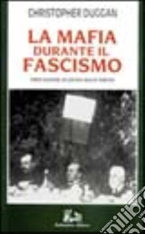 La mafia durante il fascismo libro di Duggan Christopher J.