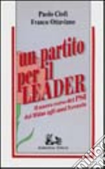 Un partito per il leader. Il nuovo corso del PSI dal Midas agli anni Novanta libro di Ciofi Paolo; Ottaviano Franco