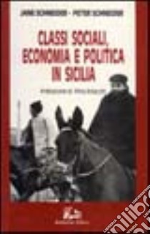 Classi sociali, economia e politica in Sicilia libro di Schneider Jane; Schneider Peter