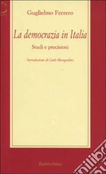 La democrazia in Italia. Studi e precisioni libro di Ferrero Guglielmo