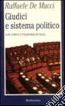 Giudici e sistema politico. Alte corti e cittadinanza in Italia libro di De Mucci Raffaele