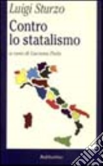 Contro lo statalismo libro di Sturzo Luigi; Dalu L. (cur.)