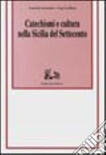 Catechismi e cultura nella Sicilia del Settecento libro di Lorenzini Lucrezia; La Rosa Luigi