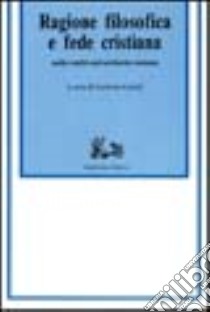 Ragione filosofica e fede cristiana. Nella realtà universitaria romana libro di Leuzzi L. (cur.)