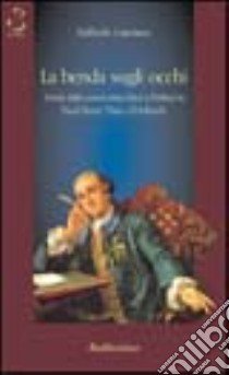 La benda sugli occhi. Teoria della conoscenza etica e politica in Paul-Henri Thry d'Holbach libro di Gaetano Raffaele