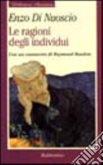 Le ragioni degli individui. L'individualismo metodologico di Raymond Boudon libro di Di Nuoscio Enzo