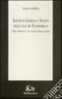 Società, Chiesa e Stato nell'età di Teodorico. Papa Simmaco e lo scisma laurenziano libro di Sardella Teresa