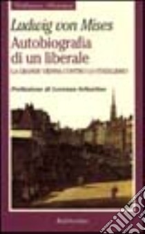 Autobiografia di un liberale. La grande Vienna contro lo statalismo libro di Mises Ludwig von