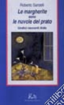 Le margherite sono le nuvole del prato. Undici racconti Aids libro di Sardelli Roberto