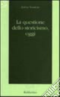 La questione dello storicismo, oggi libro di Tessitore Fulvio