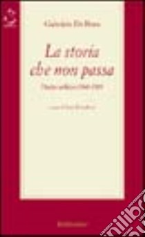 La storia che non passa. Diario politico (1968-1989) libro di De Rosa Gabriele; Demofonti S. (cur.)
