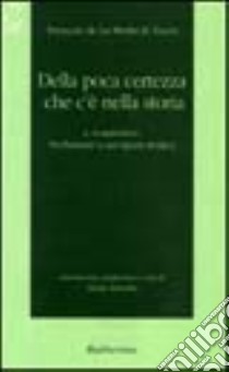 Della poca certezza che c'è nella storia libro di La Mothe Le Vayer François; Amodio P. (cur.)