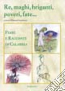 Re, maghi, briganti, poveri, fate... Fiabe e racconti di Calabria libro di Cavalcanti O. (cur.)