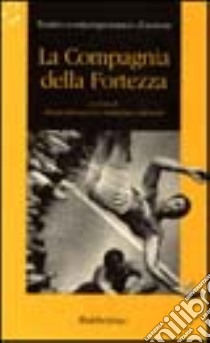 La compagnia della Fortezza. Con videocassetta libro di Valentini V. (cur.); Bernazza L. (cur.)