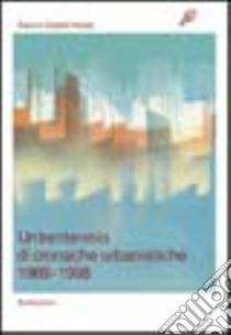 Un trentennio di cronache urbanistiche (1969-1998) libro di Rossi Sara; Rossi Gisella