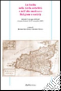 La Sicilia nella tarda antichità e nell'alto Medioevo. Religione e società libro di Barcellona R. (cur.); Pricoco S. (cur.)