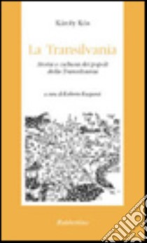 La Transilvania. Storia e cultura dei popoli della Transilvania libro di Kós Károly; Ruspanti R. (cur.)