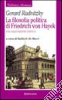 La filosofia politica di Friedrich von Hayek. Una valutazione critica libro di Radnitzky Gerard; De Mucci R. (cur.)