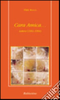 Cara amica... Lettere (1991-1994) libro di Rocco Tilde