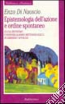 Epistemologia dell'azione e ordine spontaneo. Evoluzionismo ed individualismo metodologico in Herbert Spencer libro di Di Nuoscio Enzo