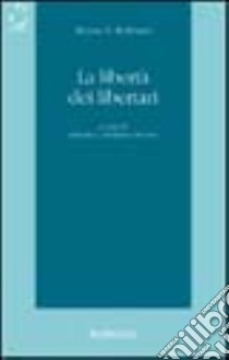 La libertà dei libertari libro di Rothbard Murray N.; Modugno Crocetta R. A. (cur.)