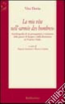 La mia vita nell'«Armée des hombres». Autobiografia di un protagonista e testimone della guerra di Spagna e della Resistenza in Francia e Italia libro di Doria Vito; Guerrisi N. (cur.); Lentini R. (cur.)