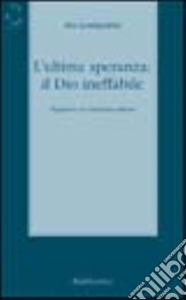 L'ultima speranza: il Dio ineffabile libro di Lombardini Siro