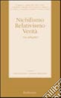 Nichilismo, relativismo, verità. Un dibattito libro di Massarenti A. (cur.); Possenti V. (cur.)