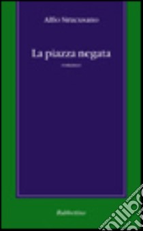 La piazza negata libro di Siracusano Alfio