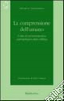 La comprensione dell'umano. L'idea di un'ermeneutica antropologica dopo Dilthey libro di Giammusso Salvatore