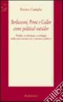 Berlusconi, Perot e Collor come political outsider. Media, marketing e sondaggi nella costruzione del consenso politico libro di Caniglia Enrico