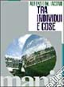 Tra individui e cose libro di Iacono Alfonso Maria