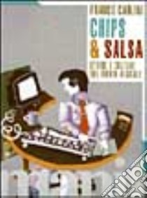 Chips & salsa. Storie, culture e tecnologie di un mondo digitale libro di Carlini Franco