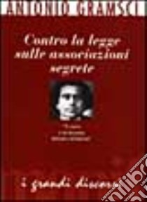 Contro la legge sulle associazioni segrete libro di Gramsci Antonio