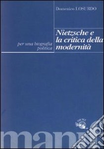 Nietzsche e la critica della modernità. Per una biografia politica libro di Losurdo Domenico