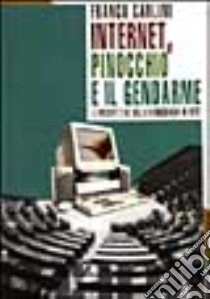 Internet, Pinocchio e il gendarme. Le prospettive della democrazia in rete libro di Carlini Franco