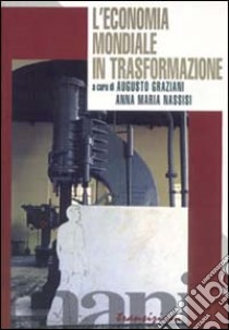 L'economia mondiale in trasformazione libro di Graziani Augusto; Nassisi Anna M.