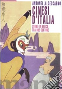 Cinesi d'Italia. Storie in bilico tra due culture libro di Ceccagno Antonella; Heini Huang