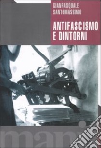 Antifascismo e dintorni libro di Santomassimo Gianpasquale