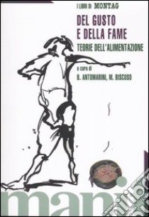 Del gusto e della fame. Teorie dell'alimentazione libro di Antomarini B. (cur.); Biscuso M. (cur.)