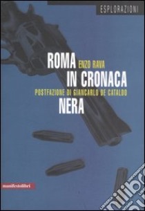 Roma in cronaca nera libro di Rava Enzo