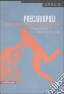 Precariopoli. Parole e pratiche delle nuove lotte sul lavoro libro