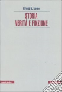 Storia. Verità e finzione libro di Iacono Alfonso Maria